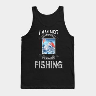 I am not retired I`m a Samurai Fishing - Funny Samurai Champloo T-shirt Tank Top